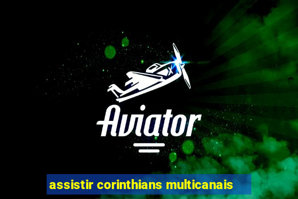 assistir corinthians multicanais